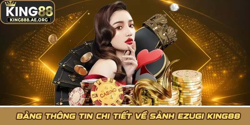 Bảng thông tin chi tiết về sảnh Ezugi KING88 Bảng thông tin chi tiết về sảnh Ezugi KING88