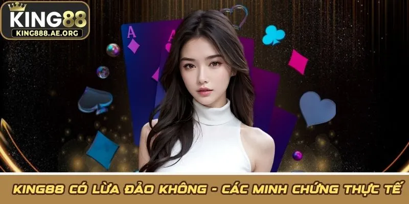 KING88 có lừa đảo không - Các minh chứng thực tế KING88 có lừa đảo không - Các minh chứng thực tế