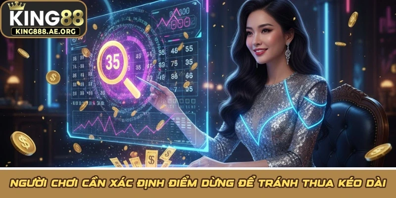 Người chơi cần xác định điểm dừng để tránh thua kéo dài Người chơi cần xác định điểm dừng để tránh thua kéo dài