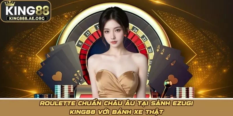 Roulette chuẩn châu Âu tại Sảnh ezugi KING88 với bánh xe thật Roulette chuẩn châu Âu tại Sảnh ezugi KING88 với bánh xe thật